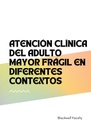ATENCIÓN CLÍNICA DEL ADULTO MAYOR FRÁGIL EN DIFERENTES CONTEXTOS