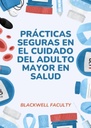 PRÁCTICAS SEGURAS EN EL CUIDADO DEL ADULTO MAYOR EN SALUD