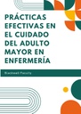 PRÁCTICAS EFECTIVAS EN EL CUIDADO DEL ADULTO MAYOR EN ENFERMERÍA