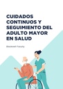 CUIDADOS CONTINUOS Y SEGUIMIENTO DEL ADULTO MAYOR EN SALUD