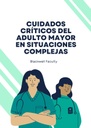 CUIDADOS CRÍTICOS DEL ADULTO MAYOR EN SITUACIONES COMPLEJAS