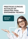 PRÁCTICAS CLÍNICAS ACTUALES EN GERIATRÍA PARA ENFERMERÍA TÉCNICA