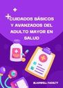 CUIDADOS BÁSICOS Y AVANZADOS DEL ADULTO MAYOR EN SALUD