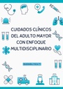 CUIDADOS CLÍNICOS DEL ADULTO MAYOR CON ENFOQUE MULTIDISCIPLINARIO