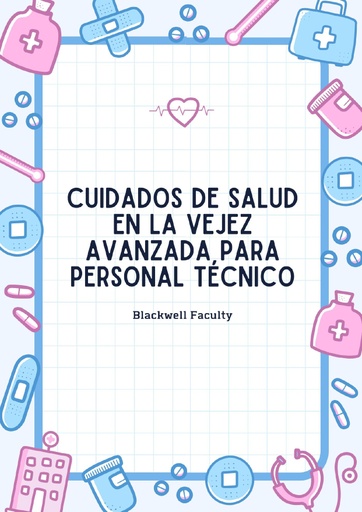 CUIDADOS DE SALUD EN LA VEJEZ AVANZADA PARA PERSONAL TÉCNICO