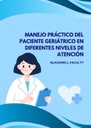 MANEJO PRÁCTICO DEL PACIENTE GERIÁTRICO EN DIFERENTES NIVELES DE ATENCIÓN
