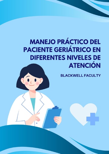 MANEJO PRÁCTICO DEL PACIENTE GERIÁTRICO EN DIFERENTES NIVELES DE ATENCIÓN