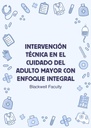 INTERVENCIÓN TÉCNICA EN EL CUIDADO DEL ADULTO MAYOR CON ENFOQUE INTEGRAL