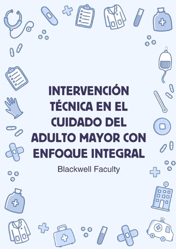 INTERVENCIÓN TÉCNICA EN EL CUIDADO DEL ADULTO MAYOR CON ENFOQUE INTEGRAL