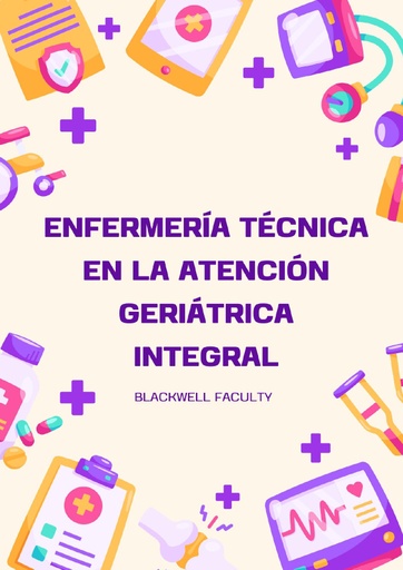 ENFERMERÍA TÉCNICA EN LA ATENCIÓN GERIÁTRICA INTEGRAL