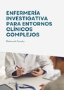 ENFERMERÍA INVESTIGATIVA PARA ENTORNOS CLÍNICOS COMPLEJOS
