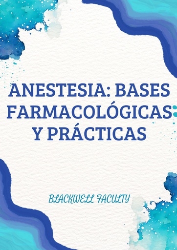 ANESTESIA: BASES FARMACOLÓGICAS Y PRÁCTICAS