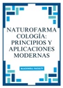 NATUROFARMACOLOGÍA: PRINCIPIOS Y APLICACIONES MODERNAS