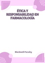 ÉTICA Y RESPONSABILIDAD EN FARMACOLOGÍA
