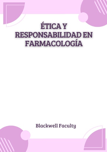 ÉTICA Y RESPONSABILIDAD EN FARMACOLOGÍA