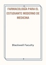 FARMACOLOGÍA PARA EL ESTUDIANTE MODERNO DE MEDICINA