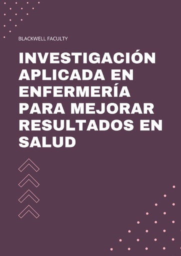 INVESTIGACIÓN APLICADA EN ENFERMERÍA PARA MEJORAR RESULTADOS EN SALUD