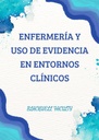 ENFERMERÍA Y USO DE EVIDENCIA EN ENTORNOS CLÍNICOS