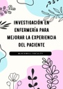 INVESTIGACIÓN EN ENFERMERÍA PARA MEJORAR LA EXPERIENCIA DEL PACIENTE