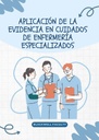 APLICACIÓN DE LA EVIDENCIA EN CUIDADOS DE ENFERMERÍA ESPECIALIZADOS