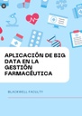 APLICACIÓN DE BIG DATA EN LA GESTIÓN FARMACÉUTICA