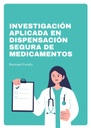 INVESTIGACIÓN APLICADA EN DISPENSACIÓN SEGURA DE MEDICAMENTOS