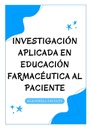 INVESTIGACIÓN APLICADA EN EDUCACIÓN FARMACÉUTICA AL PACIENTE