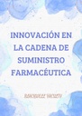INNOVACIÓN EN LA CADENA DE SUMINISTRO FARMACÉUTICA