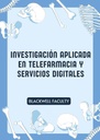 INVESTIGACIÓN APLICADA EN TELEFARMACIA Y SERVICIOS DIGITALES