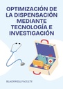 OPTIMIZACIÓN DE LA DISPENSACIÓN MEDIANTE TECNOLOGÍA E INVESTIGACIÓN