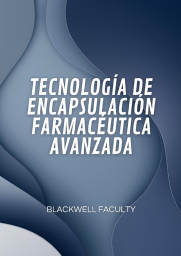 TECNOLOGÍA DE ENCAPSULACIÓN FARMACÉUTICA AVANZADA