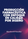 PRODUCCIÓN FARMACÉUTICA CON ENFOQUE EN CALIDAD POR DISEÑO