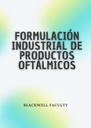 FORMULACIÓN INDUSTRIAL DE PRODUCTOS OFTÁLMICOS