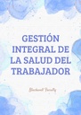 GESTIÓN INTEGRAL DE LA SALUD DEL TRABAJADOR