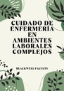 CUIDADO DE ENFERMERÍA EN AMBIENTES LABORALES COMPLEJOS
