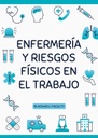 ENFERMERÍA Y RIESGOS FÍSICOS EN EL TRABAJO