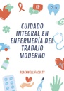 CUIDADO INTEGRAL EN ENFERMERÍA DEL TRABAJO MODERNO