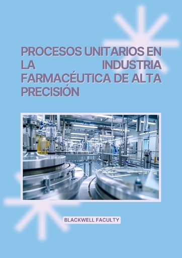 PROCESOS UNITARIOS EN LA INDUSTRIA FARMACÉUTICA DE ALTA PRECISIÓN