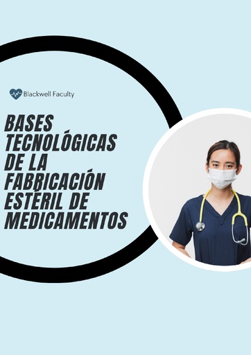 BASES TECNOLÓGICAS DE LA FABRICACIÓN ESTÉRIL DE MEDICAMENTOS