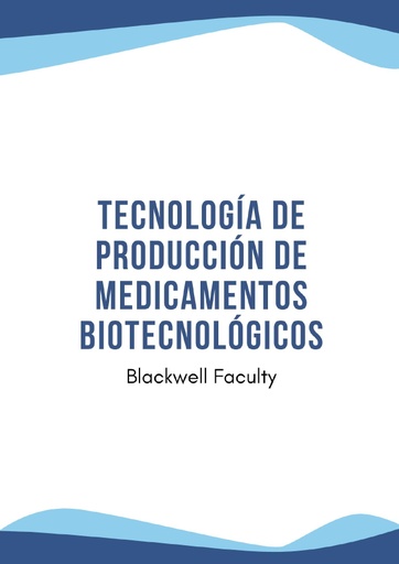 TECNOLOGÍA DE PRODUCCIÓN DE MEDICAMENTOS BIOTECNOLÓGICOS