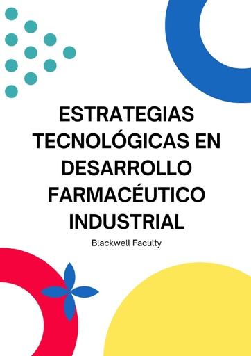 ESTRATEGIAS TECNOLÓGICAS EN DESARROLLO FARMACÉUTICO INDUSTRIAL
