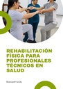 REHABILITACIÓN FÍSICA PARA PROFESIONALES TÉCNICOS EN SALUD