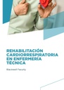 REHABILITACIÓN CARDIORRESPIRATORIA EN ENFERMERÍA TÉCNICA