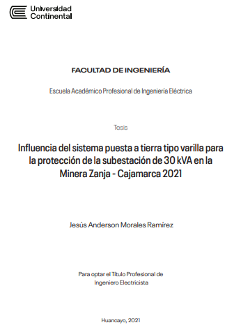 La investigación “Influencia del sistema puesta a tierra tipo varilla para la protección de la subestación de 30 kVA en la minera Zanja Cajamarca 2021” responde a la siguiente interrogante ¿Cómo influye el sistema de puesta a tierra tipo varilla para la protección de la subestación de 30 kVA en la minera Zanja Cajamarca 2021? Como objetivo principal pretende determinar la influencia del sistema de puesta a tierra tipo varilla para la protección de la subestación de 30 kVA en la minera Zanja Cajamarca y como hipótesis se asume que el sistema de puesta a tierra tipo varilla influye positivamente para la protección de la subestación de 30 kVA en la minera Zanja Cajamarca 2021.