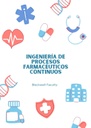 INGENIERÍA DE PROCESOS FARMACÉUTICOS CONTINUOS
