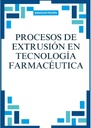 PROCESOS DE EXTRUSIÓN EN TECNOLOGÍA FARMACÉUTICA