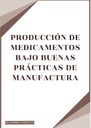 PRODUCCIÓN DE MEDICAMENTOS BAJO BUENAS PRÁCTICAS DE MANUFACTURA
