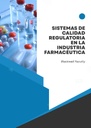 SISTEMAS DE CALIDAD REGULATORIA EN LA INDUSTRIA FARMACÉUTICA