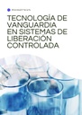 TECNOLOGÍA DE VANGUARDIA EN SISTEMAS DE LIBERACIÓN CONTROLADA