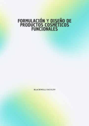 FORMULACIÓN Y DISEÑO DE PRODUCTOS COSMÉTICOS FUNCIONALES